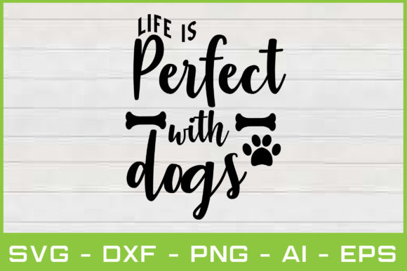 Life is Perfect with Dogs Svg