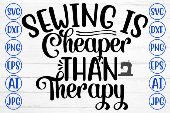 Sewing is Cheaper Than Therapy Svg